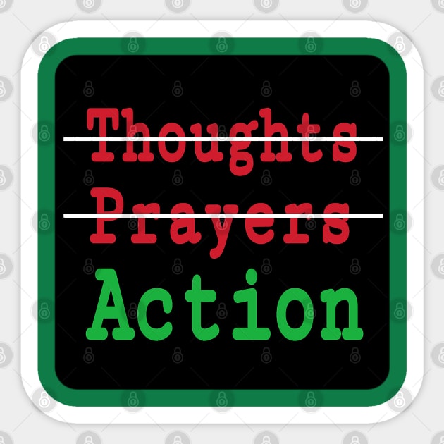 🚫Thoughts - 🚫Prayers - ✔️Action - Double-sided Sticker by SubversiveWare